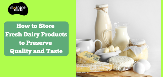 How to Store Fresh Dairy Products to Preserve Quality and Taste
