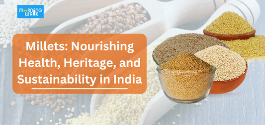 Millets: Nourishing Health, Heritage, and Sustainability in India